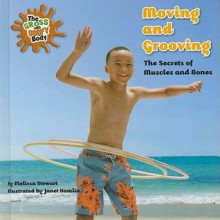 Moving and Grooving: The Secrets of Muscles and Bones - Melissa Stewart, Janet Hamlin