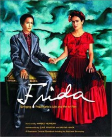 Frida: Bringing Frida Kahlo's Life and Art to Film (Newmarket Pictorial Movebooks) - Clancy Sigal, Julie Taymor, Linda Sunshine