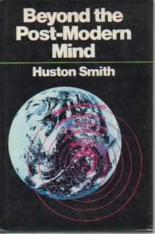 Beyond the Post-modern Mind - Huston Smith