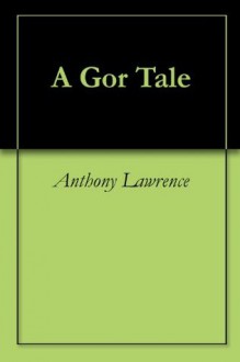 A Gor Tale - Anthony Lawrence