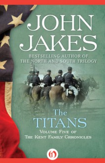 The Titans (Kent Family Chronicles, Vol. 5) - John Jakes