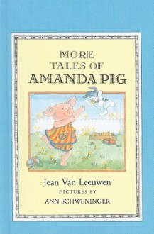 More Tales of Amanda Pig - Jean Van Leeuwen, Ann Schweninger