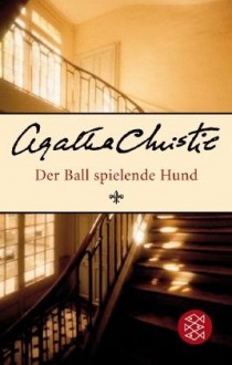 Der Ball spielende Hund: Ein Fall für Poirot - Agatha Christie, Christa Schuenke