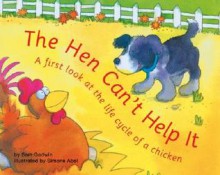 The Hen Can't Help It: A First Look at the Life Cycle of a Chicken - Sam Godwin, Simone Abel