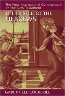 The Epistle to the Hebrews (New International Commentary on the New Testament) - Gareth Lee Cockerill