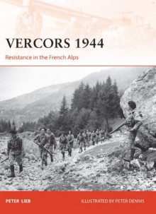 Vercors 1944: Resistance in the French Alps - Peter Lieb