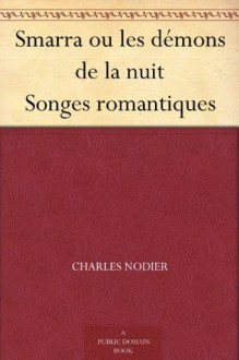 Smarra ou les démons de la nuit Songes romantiques - Charles Nodier