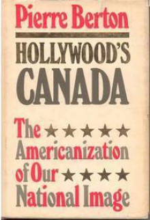 Hollywood's Canada - Pierre Berton