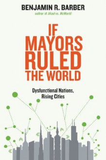 If Mayors Ruled the World - Benjamin R. Barber