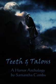 Teeth and Talons - A Horror Anthology - Samantha Combs