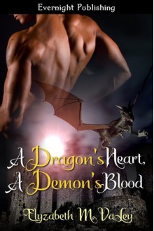 A Dragon's Heart, A Demon's Blood - Elyzabeth M. VaLey