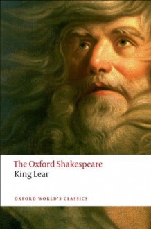 The Oxford Shakespeare: The History of King Lear (Oxford World's Classics;The Oxford Shakespeare) - Stanley Wells, William Shakespeare