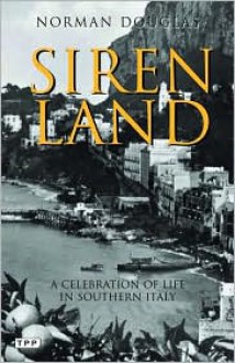 Siren Land: A Celebration of Life in Southern Italy - Norman Douglas