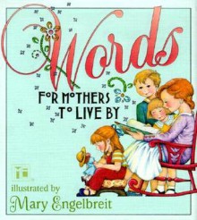 Mary Engelbreit's Words For Mothers To Live By - Mary Engelbreit