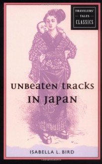 Unbeaten Tracks in Japan - Isabella L. Bird