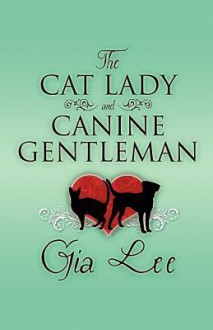 The Cat Lady and Canine Gentleman - Gia Lee