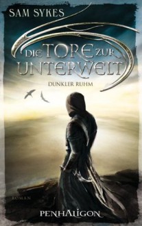 Die Tore zur Unterwelt 2 - Dunkler Ruhm: Roman (German Edition) - Sam Sykes, Wolfgang Thon