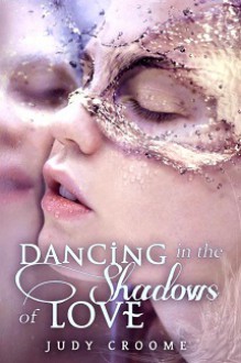 Dancing in the Shadows of Love - Judy Croome