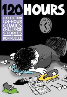 120 Hours a Collection of 24-Hour Comics Challenge Stories - Ron Ruelle