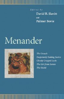 Menander : The Grouch, Desperately Seeking Justice, Closely Cropped Locks, the Girl from Samos, the Shield (Penn Greek Drama Series) - Menander