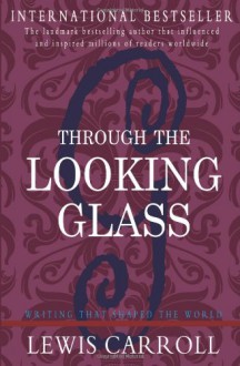 Through the Looking Glass - Lewis Carroll