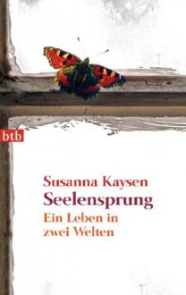 Seelensprung: Ein Leben in zwei Welten (German Edition) - Susanna Kaysen, Sabine Schulte