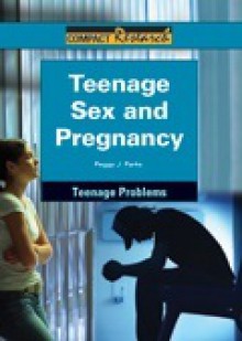 Teenage Sex and Pregnancy - Peggy J. Parks