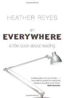 An Everywhere: a little book about reading - Heather Reyes