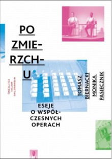 Po zmierzchu. Opera 2.1. Eseje o operach współczesnych - Monika Pasiecznik, Tomasz Biernacki