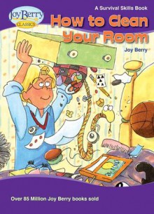 How to Clean Your Room - Joy Berry