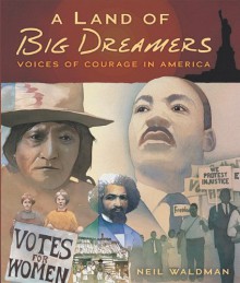 Land of Big Dreamers: Voices of Courage in America - Neil Waldman