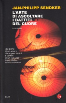 L'arte di ascoltare i battiti del cuore - Jan-Philipp Sendker, Francesco Paolo Porzio