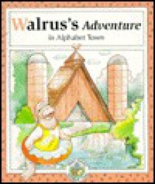 Walrus's Adventure in Alphabet Town - Janet Riehecky