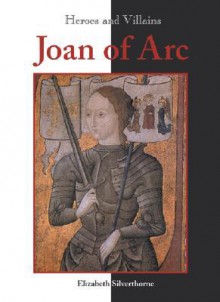 Heroes & Villains - Joan of Arc (Heroes & Villains) - Elizabeth Silverthorne