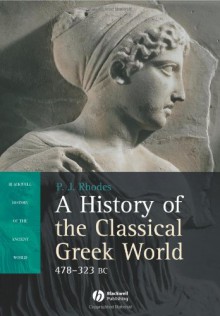 A History of the Classical Greek World, 478 - 323 BC (Wiley Desktop Editions) - P. J. Rhodes