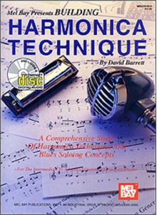 Mel Bay Presents Building Harmonica Technique: A Comprehensive Study of Harmonica Techniques and Blues Soloing Concepts - David B. Barrett