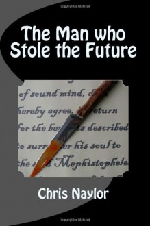 The Man who Stole the Future - Chris Naylor