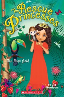 Rescue Princesses #7: The Lost Gold - Paula Harrison