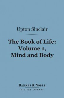 The Book of Life, Vol 1: Mind and Body - Upton Sinclair