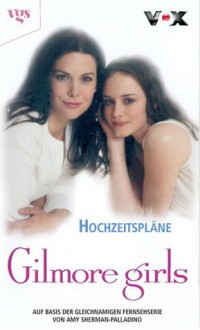 Gilmore Girls. Hochzeitspläne. - Catherine Clark, Amy Sherman-Palladino, Thomas Ziegler