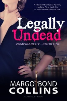 Legally Undead (Vampirarchy) (Volume 1) - Margo Bond Collins