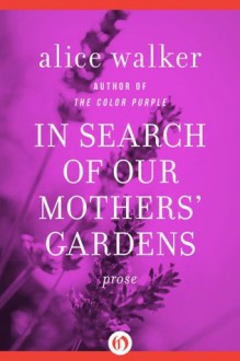 In Search of Our Mothers' Gardens: Prose - Alice Walker