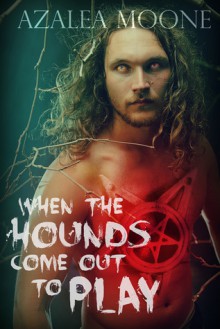 When the Hounds Come Out to Play - Azalea Moone