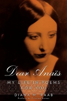 Dear Anais: My Life in Poems for You - Diana Raab