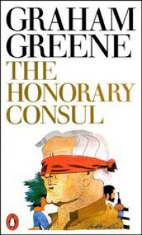 The Honorary Consul - Graham Greene