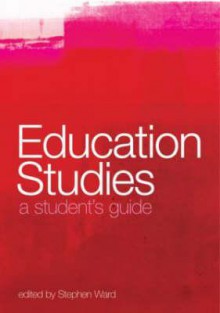 Education Studies: A Student's Guide - Stephen Ward