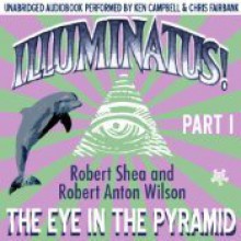 The Eye in the Pyramid (Illuminatus! Part I) - Robert Shea, Robert Anton Wilson, Ken Campbell, Chris Fairbank