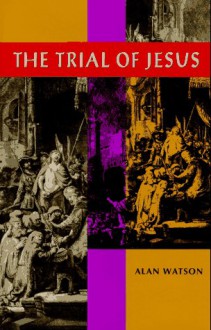 The Trial Of Jesus - Alan Watson