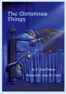 The Christmas Thingy - F. Paul Wilson, Alan M. Clark