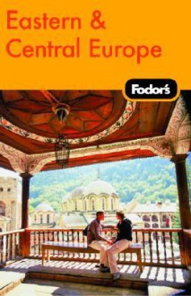 Fodor's Eastern & Central Europe, 21st Edition - Fodor's Travel Publications Inc., Paula Margulies, Julie Tomasz, Fodor's Travel Publications Inc.